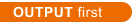 output-first